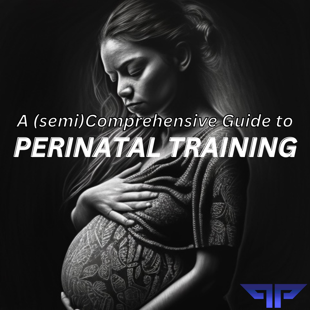 A (semi) Comprehensive Guide to Perinatal Training